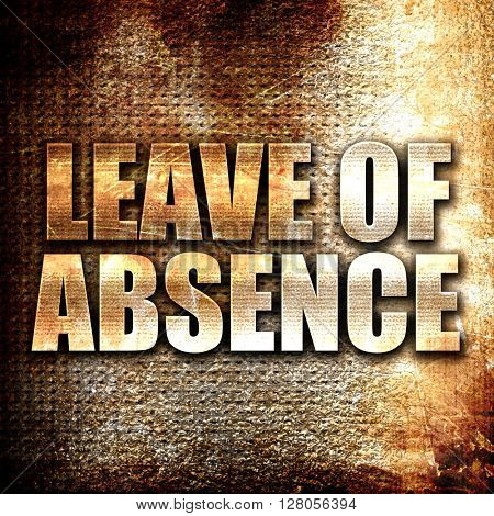 leave of absence, written on vintage metal texture