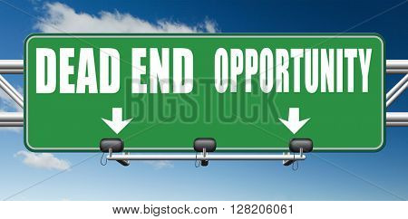opportunity or dead end without any chance and with no future find a better choice for business way or road towards success or disaster make bad choice road sign arrow