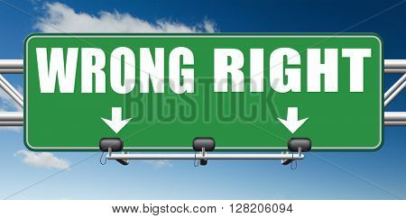 right wrong answer decision correct or incorrect morally good or bad moral dilemma difficult choice or quiz and exam results choose your way road sign arrow 