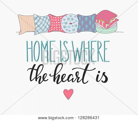 Home is where the heart is vector lettering. Motivational quote. Inspirational typography. Calligraphy postcard poster graphic design lettering element. Hand written sign. Pillow ecoration element.