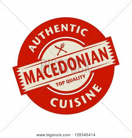 Abstract stamp or label with the text Authentic Macedonian Cuisine written inside, vector illustration