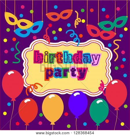 Birthday Party Poster. Confetti balloons masks cartoon style. Idea for design of kids birthday party festive background decoration. Poster festival masquerade. Vector illustration.