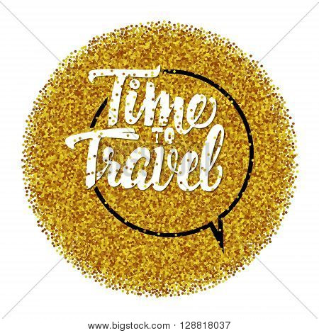 Tme to travel Hand lettering quote It can be used as a poster, a postcard or print