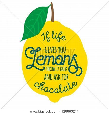 Motivation quote. Vector illustration with hand-drawn words. If life gives you lemons, throw it back and ask for chocolate poster or postcard. Calligraphic inscription. Brush Script Calligraphy.
