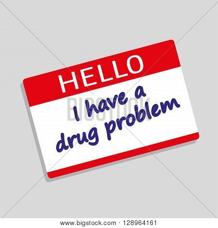 Hello My Name Is badge or visitor pass with the words I have a Drug Problem added in blue text