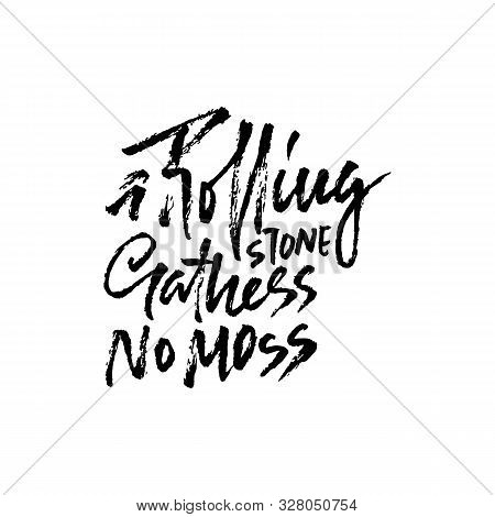 A Rolling Snone Gathers No Moss . Hand Drawn Dry Brush Lettering. Ink Illustration. Modern Calligrap