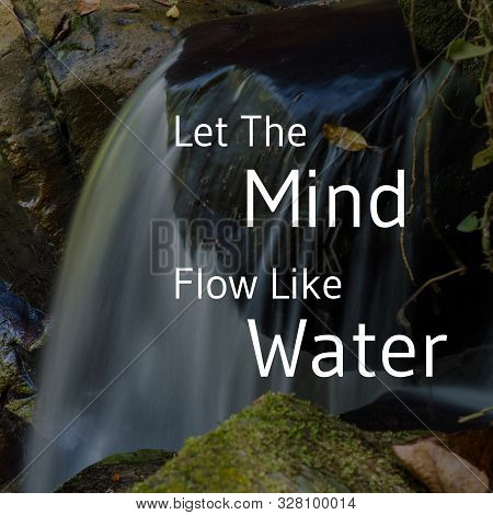 Inspirational And Motivational Quote. Let The Mind Flow Like Water. Cascade Background.