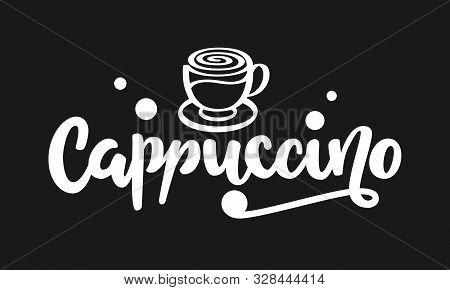 Cappuccino Text. Hand Drawn Vector Logo With Lettering Typography And Cup Of Cappuccino Isolated On 