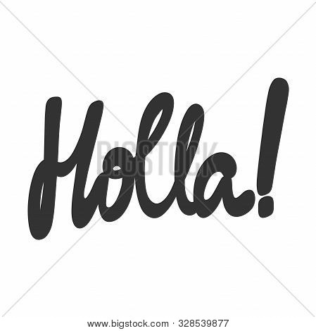 Holla. Vector Hand Drawn Illustration Sticker With Cartoon Lettering. Good As A Sticker, Video Blog 