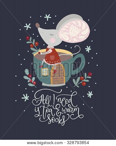 Christmas Funny Cartoon Mouse In A Flat Style With Hand Drawn Lettering Quote - All I Need Is Tea An