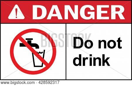 Do Not Drink Danger Warning Sign. Non Potable Water Signs.