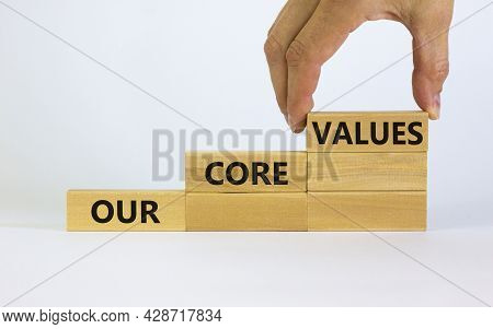 Our Core Values Symbol. Concept Words 'our Core Values' On Wooden Blocks On A Beautiful White Backgr