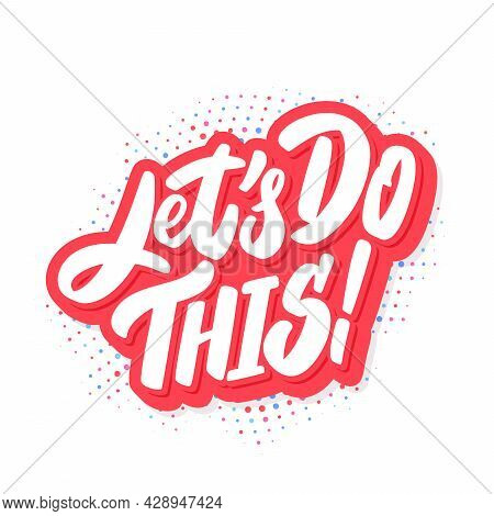 Lets Do This. Vector Handwritten Lettering. Vector Illustration.