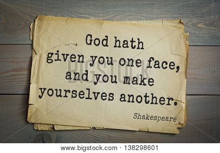 English writer and dramatist William Shakespeare quote. God hath given you one face, and you make yourselves another. 