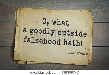 English writer and dramatist William Shakespeare quote. O, what a goodly outside falsehood hath! 