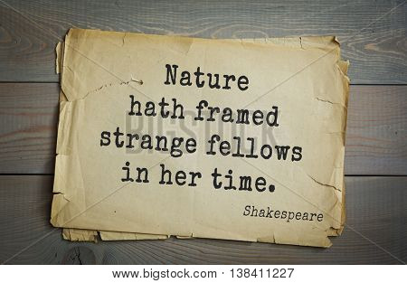 English writer and dramatist William Shakespeare quote. Nature hath framed strange fellows in her time. 