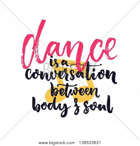 Dance is a conversation between body and soul. Inspiration quote about dancing. Dancers classes wall art decoration with hand lettering.