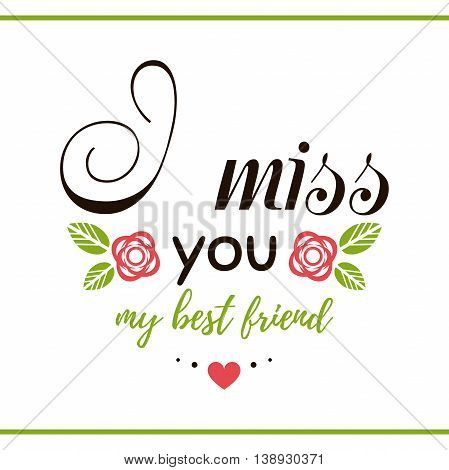 Label with message on white background. I miss you my best friend. Vector illustration.