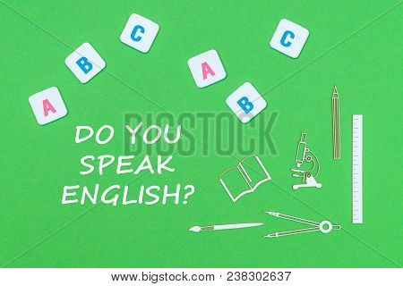 Concept School, Text Do You Speak English, School Supplies Wooden Minitures, Abc Letters On Green Ba
