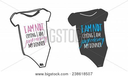 I Am Not Crying, I Am Just Odering My Dinner. Hand Lettering Illustration For Your Design. Baby T-sh