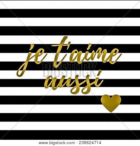 Love Quote:  Je Taime French For I Love You 1,000 Times In Typography In A Black And White Stripe