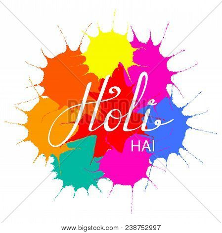 Hand Written Quote Holi Hai Its Holi On A Background Of Colorful Paint Splashes. Isolated Objects On