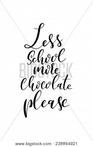 Hand Drawn Word. Brush Pen Lettering With Phrase Less School More Chocolate Please.