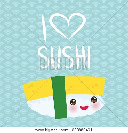 I Love Sushi. Kawaii Funny Tamago Sushi Sweet Egg With Pink Cheeks And Big Eyes, Emoji. Baby Blue Ba
