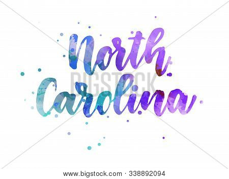 North Carolina - Inspirational Handwritten Brush Lettering. Calligraphy Watercolor Painted Text. Typ