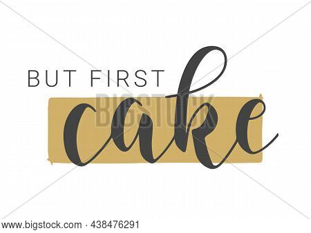 Vector Stock Illustration. Handwritten Lettering Of But First Cake. Template For Banner, Card, Label