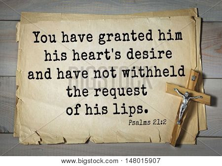 TOP-1000.  Bible verses from Psalms.You have granted him his heart's desire and have not withheld the request of his lips. 