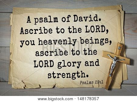 TOP-1000.  Bible verses from Psalms. A psalm of David. Ascribe to the LORD, you heavenly beings, ascribe to the LORD glory and strength. 