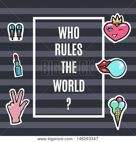 Fashion Patches Set.Who Rules the world. Modern Pop Art Stickers. Lips HandHeart. Vector Illustration.