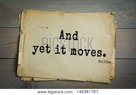 TOP-20. Aphorism by Galileo Galilei (1564 Pisa - 1642) - Italian physicist, engineer, astronomer, philosopher and mathematician.And yet it moves.