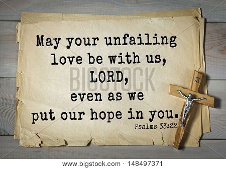 TOP-1000.  Bible verses from Psalms. 
May your unfailing love be with us, LORD, even as we put our hope in you. 