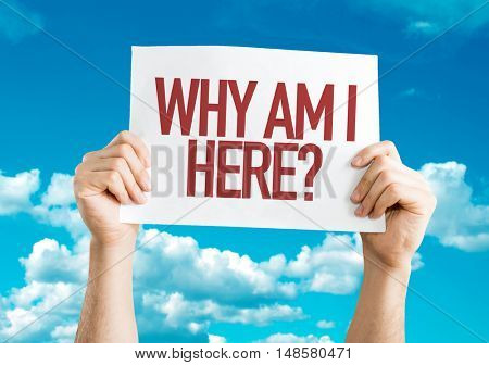 Why Am I Here? placard with sky background