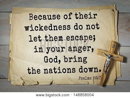TOP-1000.  Bible verses from Psalms.Because of their wickedness do not let them escape; in your anger, God, bring the nations down. 