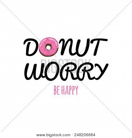 Donut Worry Be Happy. Cute Print For Tshirt, Card Etc. With Donut. Stock Vector
