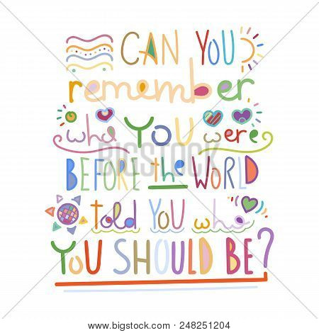 Can You Remember Who You Were Before The World Told You Who You Should Be. Colorful Lettering Phrase
