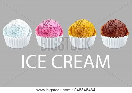 Ice Cream Scoops In White Cups Of Chocolate, Strawberry, French Vanilla, Orange Flavours Isolated On