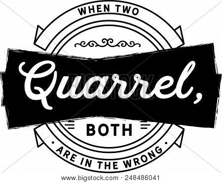 When Two Quarrel, Both Are In The Wrong