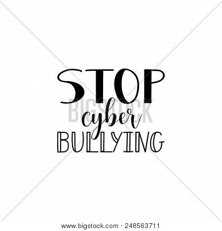 Stop Cyber Bullying Lettering. Element For Flyers, Banne And Posters Modern Calligraphy. Conceptual 