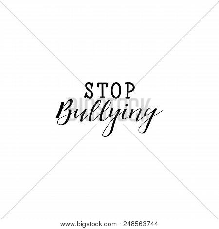 Stop Bullying. Lettering. Element For Flyers, Banner And Posters Modern Calligraphy. Conceptual Vect
