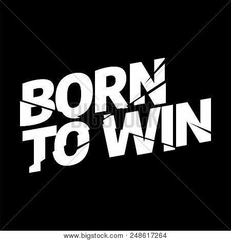 Born To Win Sport Typography, Tee Shirt Graphics, Vectors