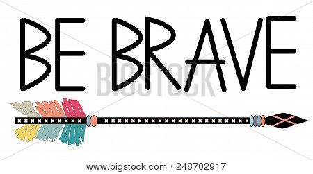 Native American Accessory With Arrow Feathers And Lettering Be Brave