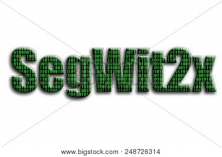 Segwit2x. The Inscription Has A Texture Of The Photography, Which Depicts The Green Binary Code.