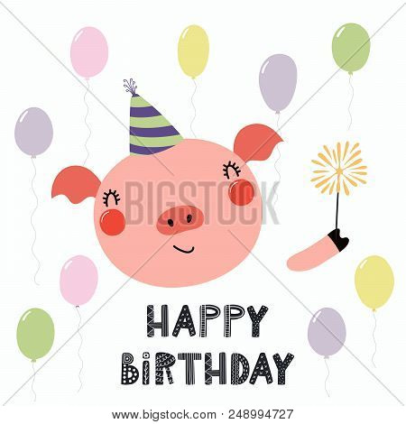 Hand Drawn Birthday Card With Cute Funny Pig In A Party Hat, Balloons, Sparkler, Quote Happy Birthda