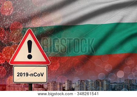 Bulgaria Flag And Coronavirus 2019-ncov Alert Sign. Concept Of High Probability Of Novel Coronavirus