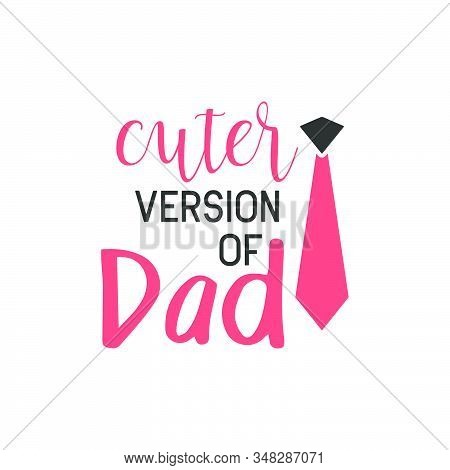 Children Quote Lettering Typography. Cuter Version Of Dad