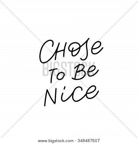 Chose To Be Nice Quote Lettering. Calligraphy Inspiration Graphic Design Typography Element. Hand Wr
